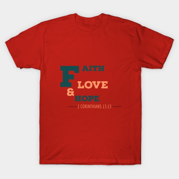 Faith Hope & Love T-Shirt by iamkings